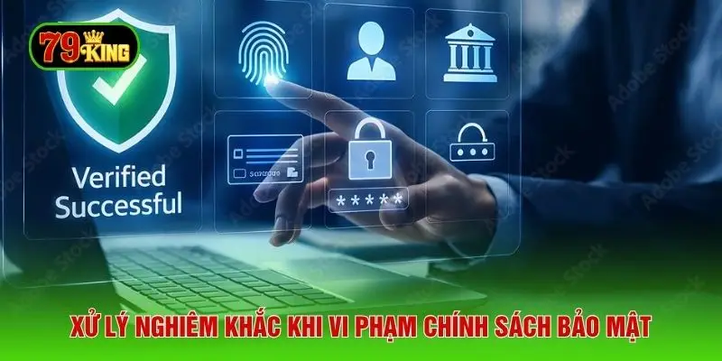 Xử lý nghiêm khắc khi vi phạm chính sách bảo mật
